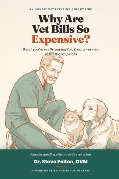 Cover of Why Are Vet Bills So Expensive? by Dr. Steve Pelton, DVM